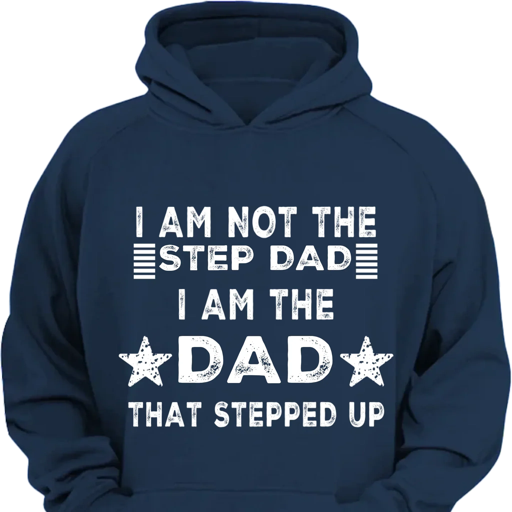 I AM THE DAD THAT STEPPED UP - Customized Father's Day Apparel - Joliny