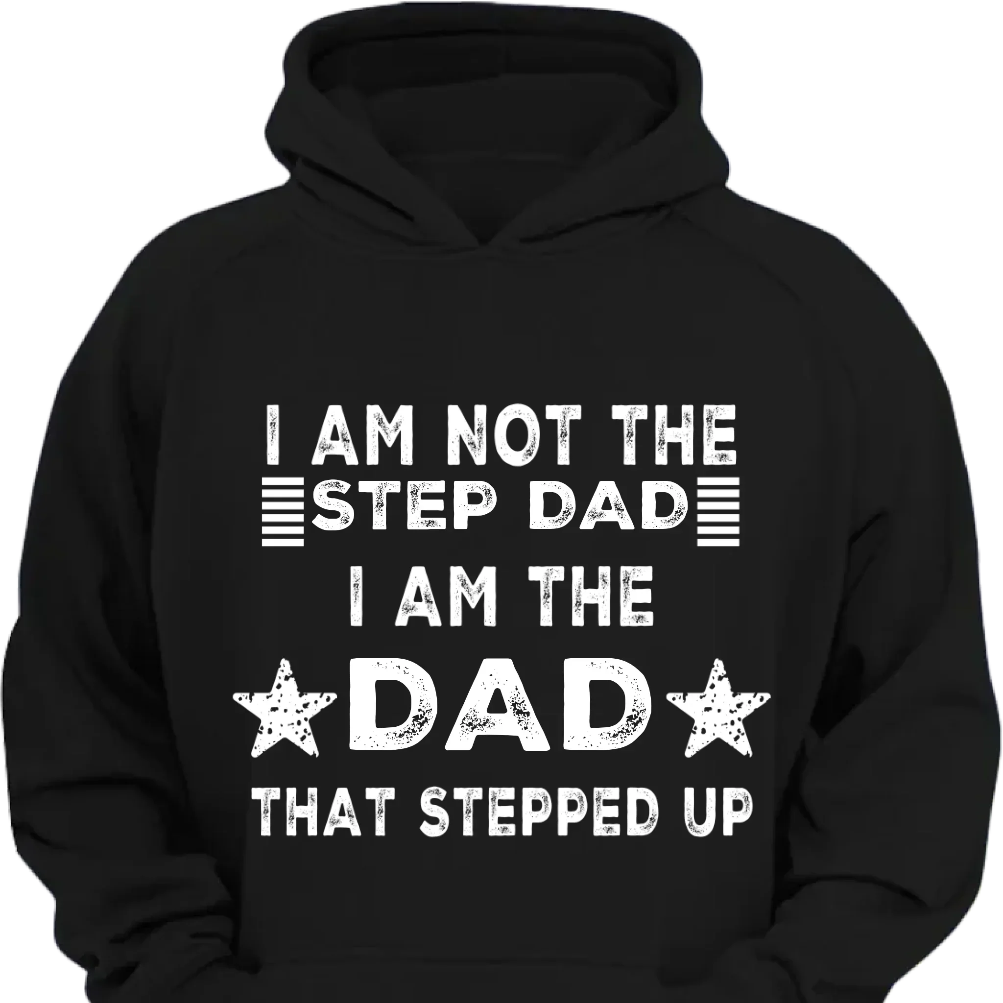 I AM THE DAD THAT STEPPED UP - Customized Father's Day Apparel - Joliny