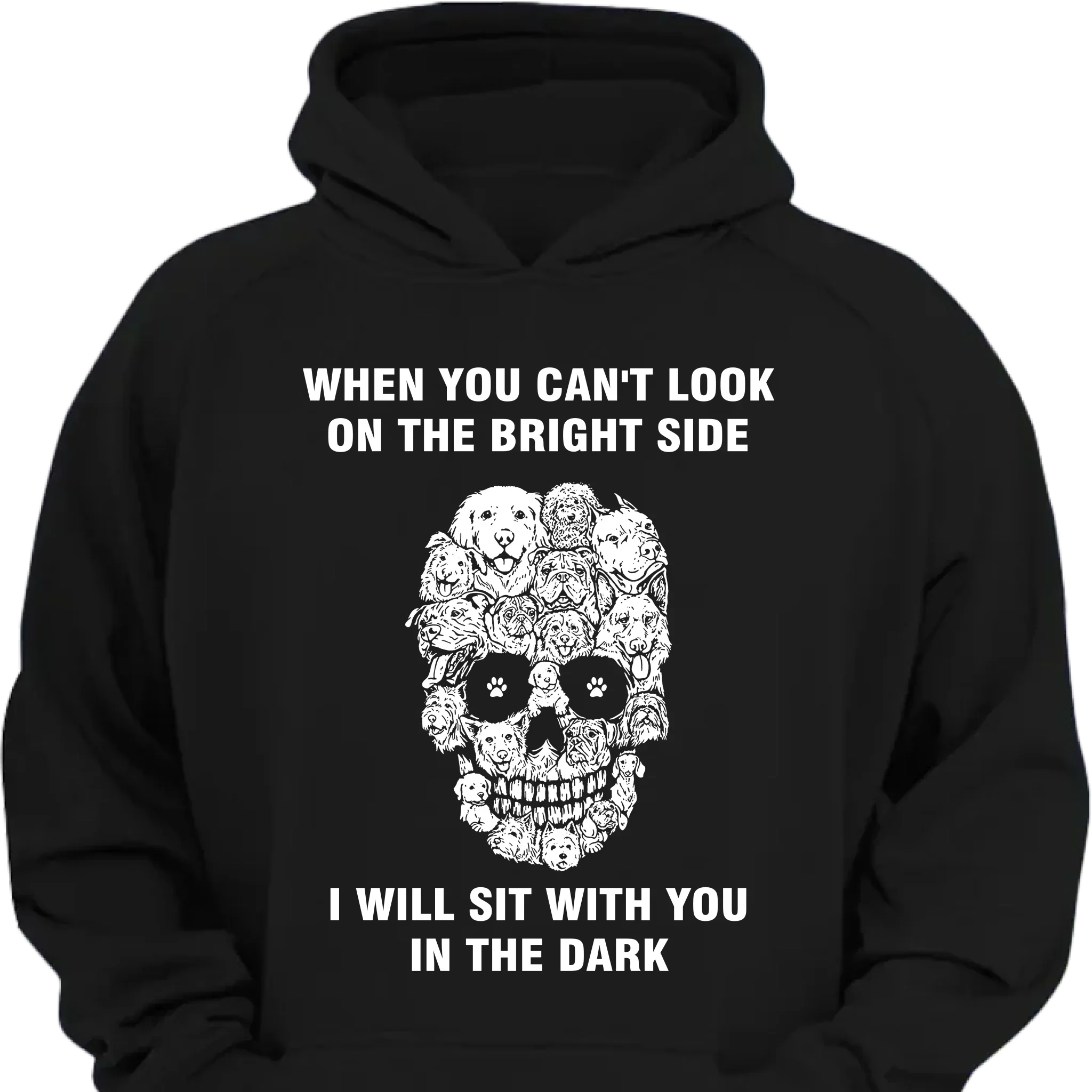 When You Can't Look On The Bright Side Dogs Will Sit With You In The Dark - Clothing Gift - Joliny