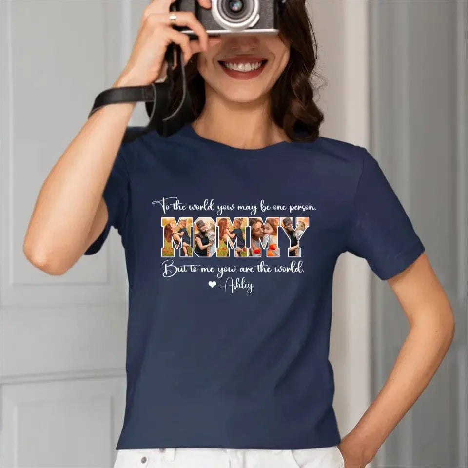 Custom MOMMY Photo T-Shirt, To Me You Are The World - Joliny