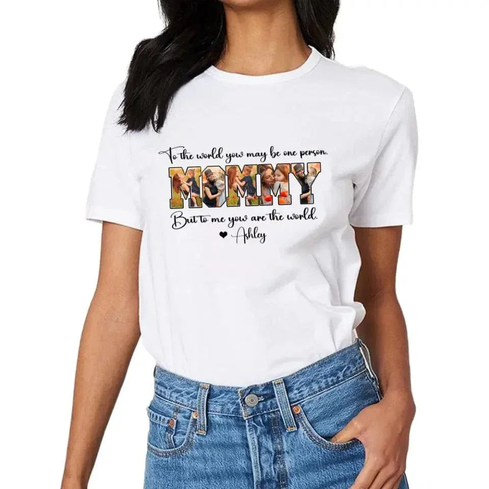 Custom MOMMY Photo T-Shirt, To Me You Are The World - Joliny