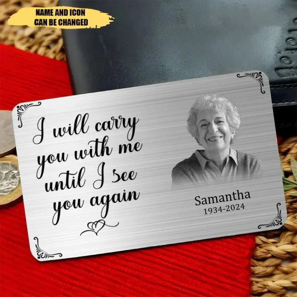 Custom Wallet Card - I Will Carry You With Me Until I See You Again,Personalized Name And Year Commemorative Cards - A Gift For Memorial - Joliny