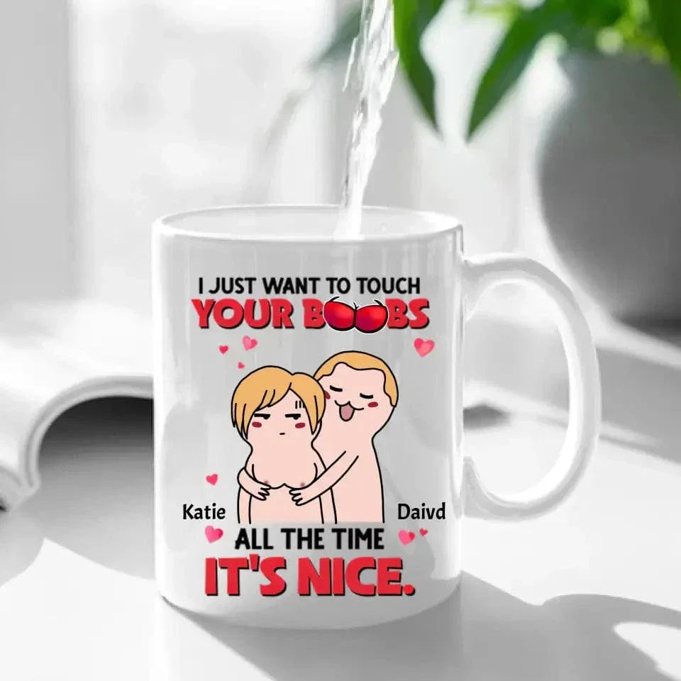 I Just Want To Touch Your Boobs All The Time Personalized Mug, Funny Couple Gift - Joliny