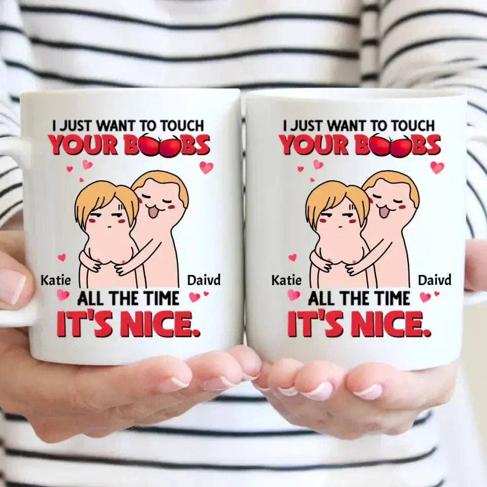 I Just Want To Touch Your Boobs All The Time Personalized Mug, Funny Couple Gift - Joliny