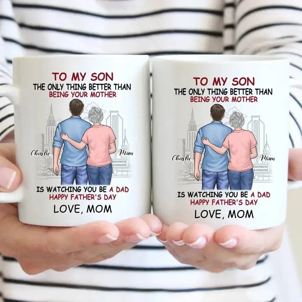 Personalized Gift Mug - The Only Thing Better Than Being Your Mother Is Watching You Be a Dad - Joliny