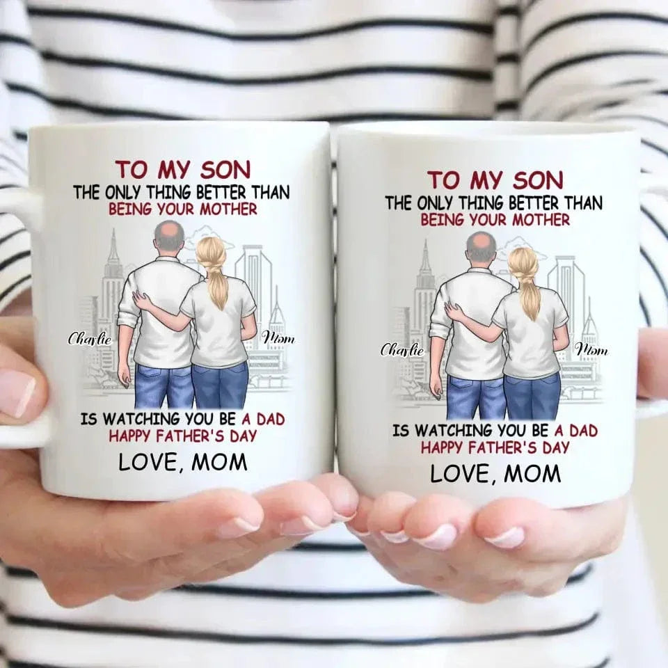 Personalized Gift Mug - The Only Thing Better Than Being Your Mother Is Watching You Be a Dad - Joliny
