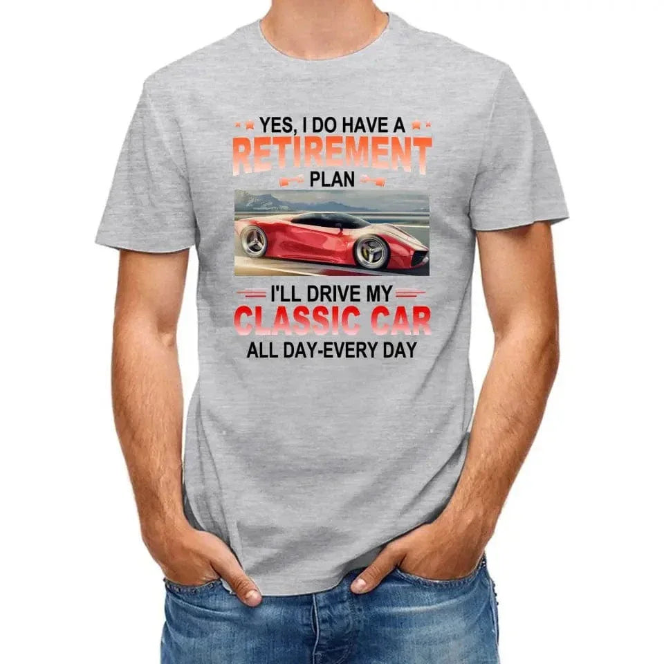 Retirement Plan - Classic Picture Custom T-Shirts for Classic Car Lovers - Joliny