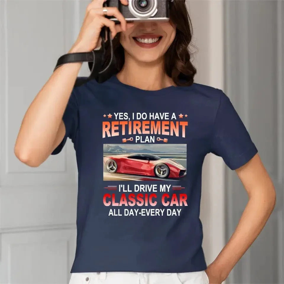 Retirement Plan - Classic Picture Custom T-Shirts for Classic Car Lovers - Joliny