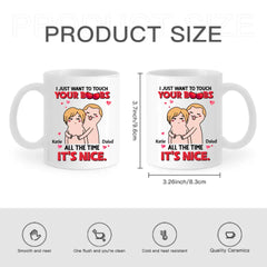 I Just Want To Touch Your Boobs All The Time Personalized Mug, Funny Couple Gift