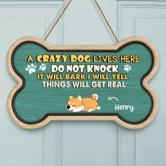 Crazy Dogs Live Here Do Not Knock They Will Bark I Will Yell It Will Get Real - Personalized Door Sign