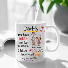 Gift For Dad I Have Loved You My Entire Life Mug