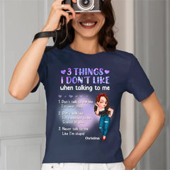 Custom Personalized Girl Shirt - Gift Idea For Girl/ Birthday - 3 Things I Don't Like When Talking To Me