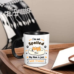 Personalized Mug - I'm Not Spoiled My Mom Is Just Well- Trained - Gift For Dog Mom, Mother's Day Gift