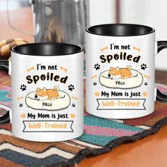 Personalized Mug - I'm Not Spoiled My Mom Is Just Well- Trained - Gift For Dog Mom, Mother's Day Gift