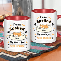 Personalized Mug - I'm Not Spoiled My Mom Is Just Well- Trained - Gift For Dog Mom, Mother's Day Gift