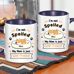 Personalized Mug - I'm Not Spoiled My Mom Is Just Well- Trained - Gift For Dog Mom, Mother's Day Gift