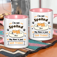 Personalized Mug - I'm Not Spoiled My Mom Is Just Well- Trained - Gift For Dog Mom, Mother's Day Gift