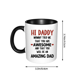 Personalized Mug Gift For Expectant Father - Hi Daddy, Mommy Told Me That You Are Awesome