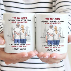 Personalized Gift Mug - The Only Thing Better Than Being Your Mother Is Watching You Be a Dad