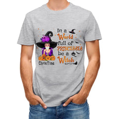 Halloween T-Shirt - Be a Witch in a World Full of Princesses