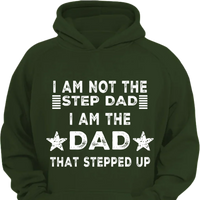 I AM THE DAD THAT STEPPED UP - Customized Father's Day Apparel - Joliny