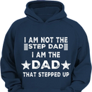 I AM THE DAD THAT STEPPED UP - Customized Father's Day Apparel - Joliny