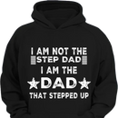 I AM THE DAD THAT STEPPED UP - Customized Father's Day Apparel - Joliny