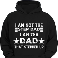 I AM THE DAD THAT STEPPED UP - Customized Father's Day Apparel - Joliny
