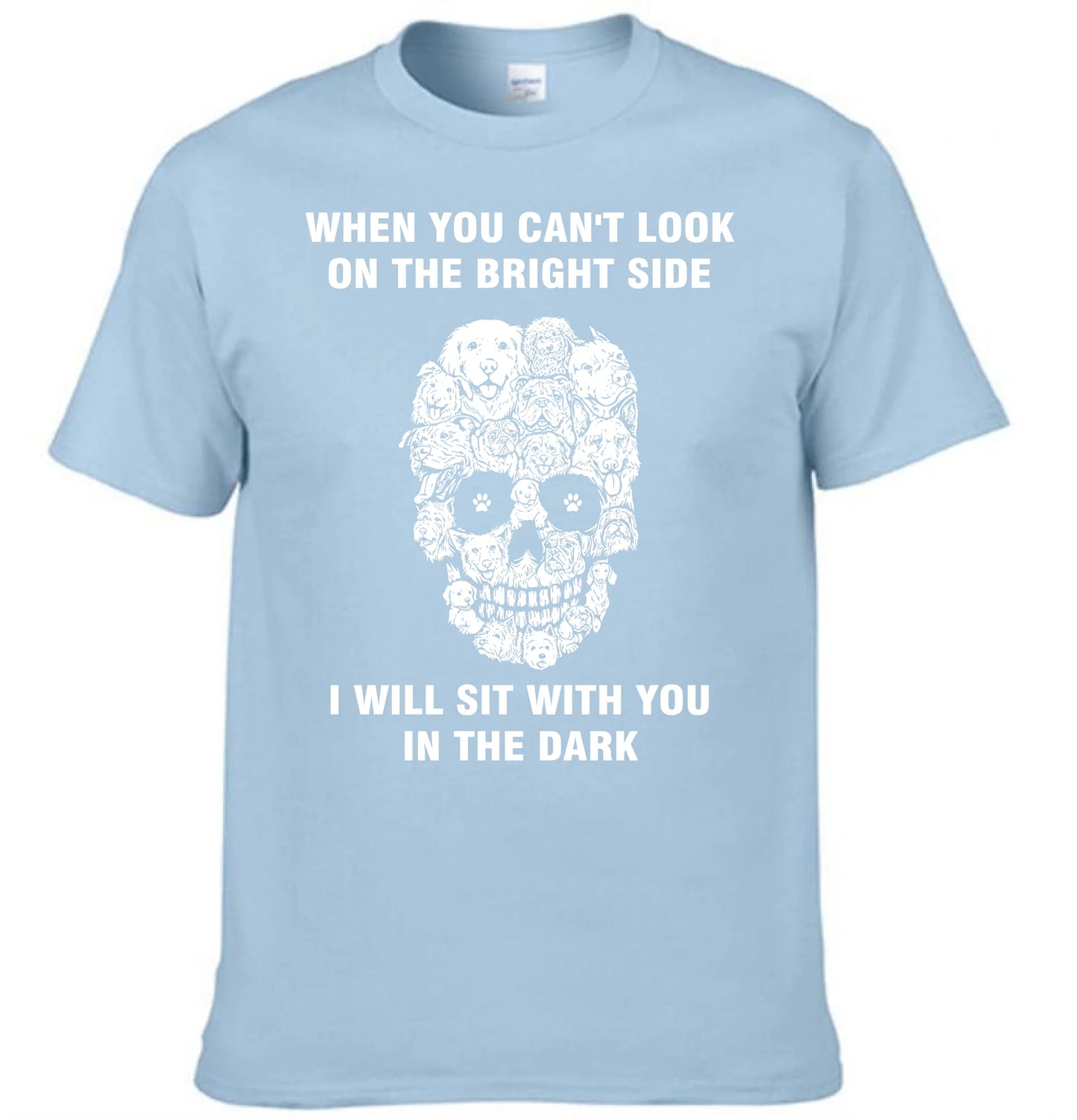 When You Can't Look On The Bright Side Dogs Will Sit With You In The Dark - Clothing Gift