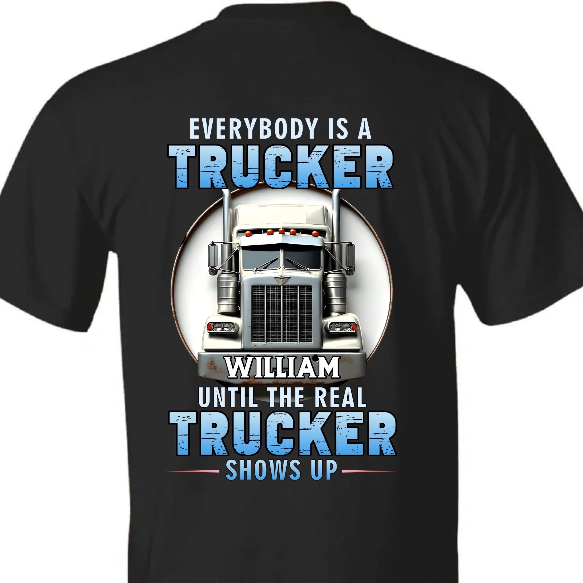 Everybody Is A Trucker Customized Apparel - Personalized Trucks and Names - Truck Driver's Gift