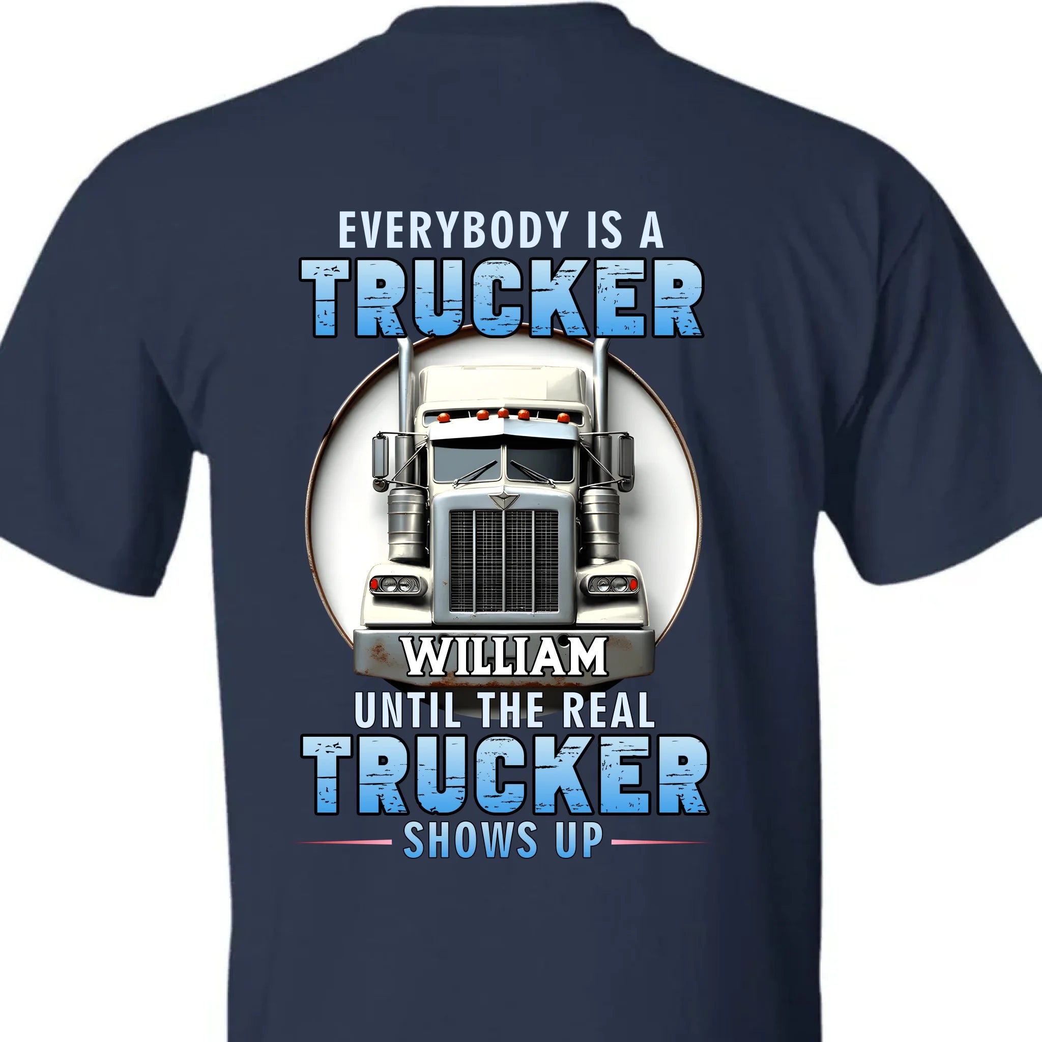Everybody Is A Trucker Customized Apparel - Personalized Trucks and Names - Truck Driver's Gift