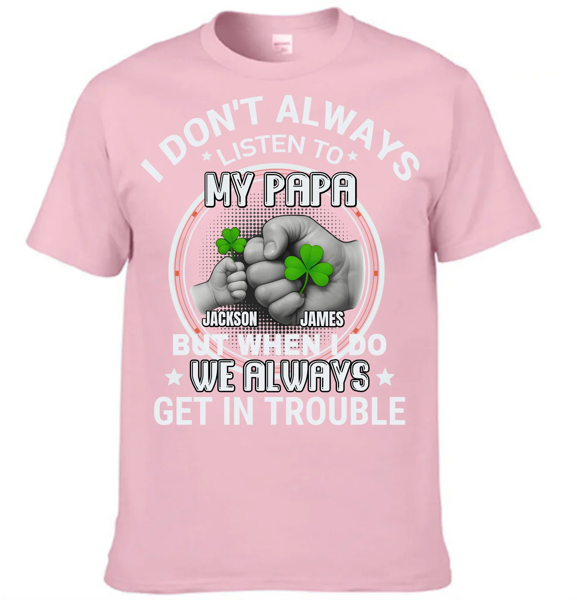 I DON"T ALWAYS LISTEN TO MY PAPA Custom Clothing - Personalized Title and Names - Gift For Oneself, Family Affection Memorial Gifts
