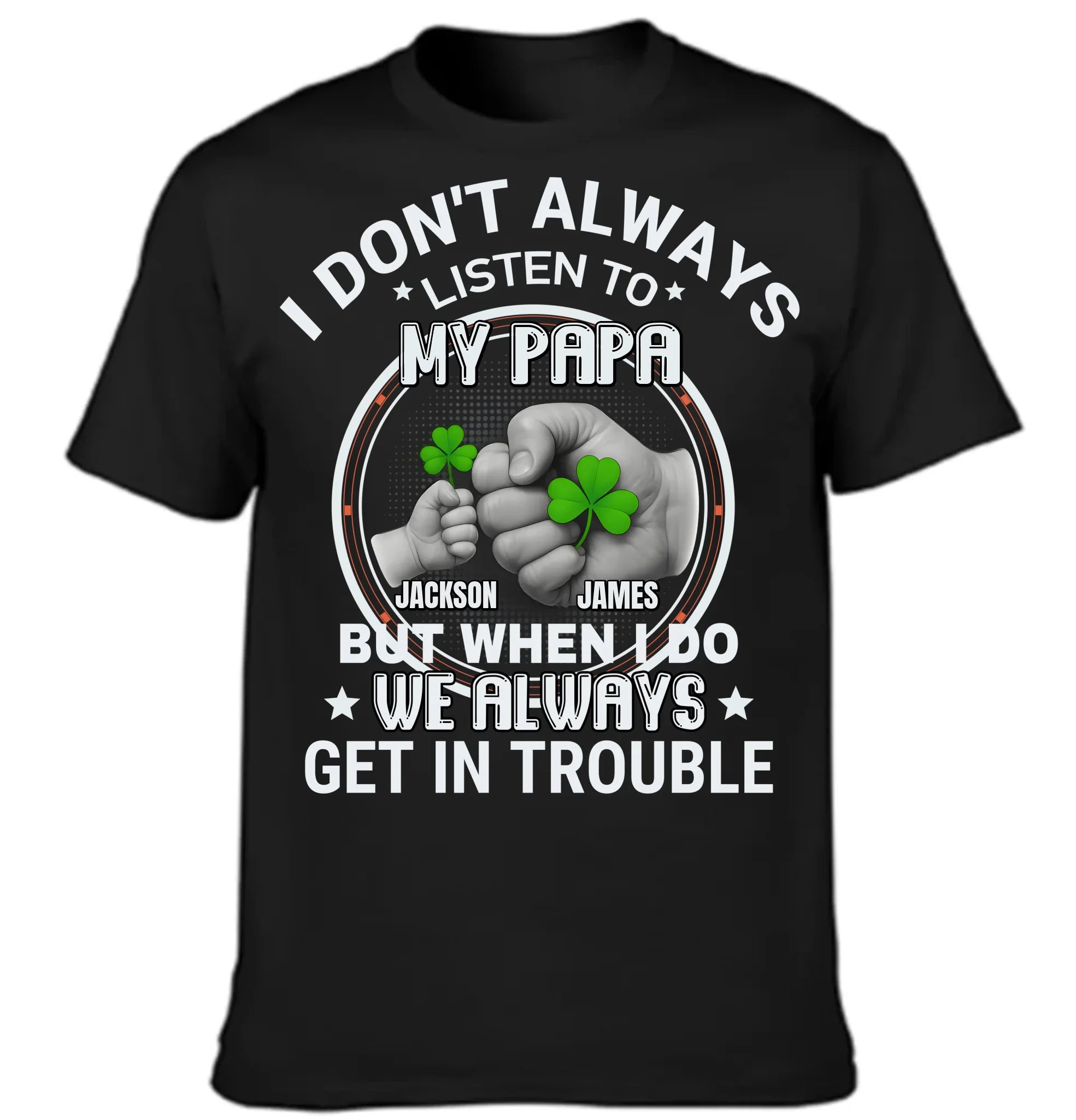 I DON"T ALWAYS LISTEN TO MY PAPA Custom Clothing - Personalized Title and Names - Gift For Oneself, Family Affection Memorial Gifts