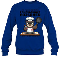 I SHOULD HAVE POISONED-T shirt