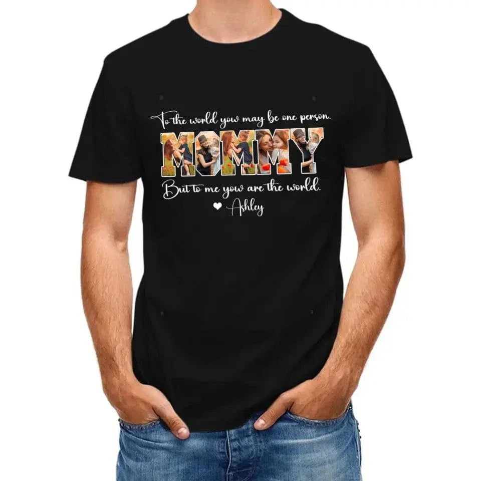 Custom MOMMY Photo T-Shirt, To Me You Are The World - Joliny