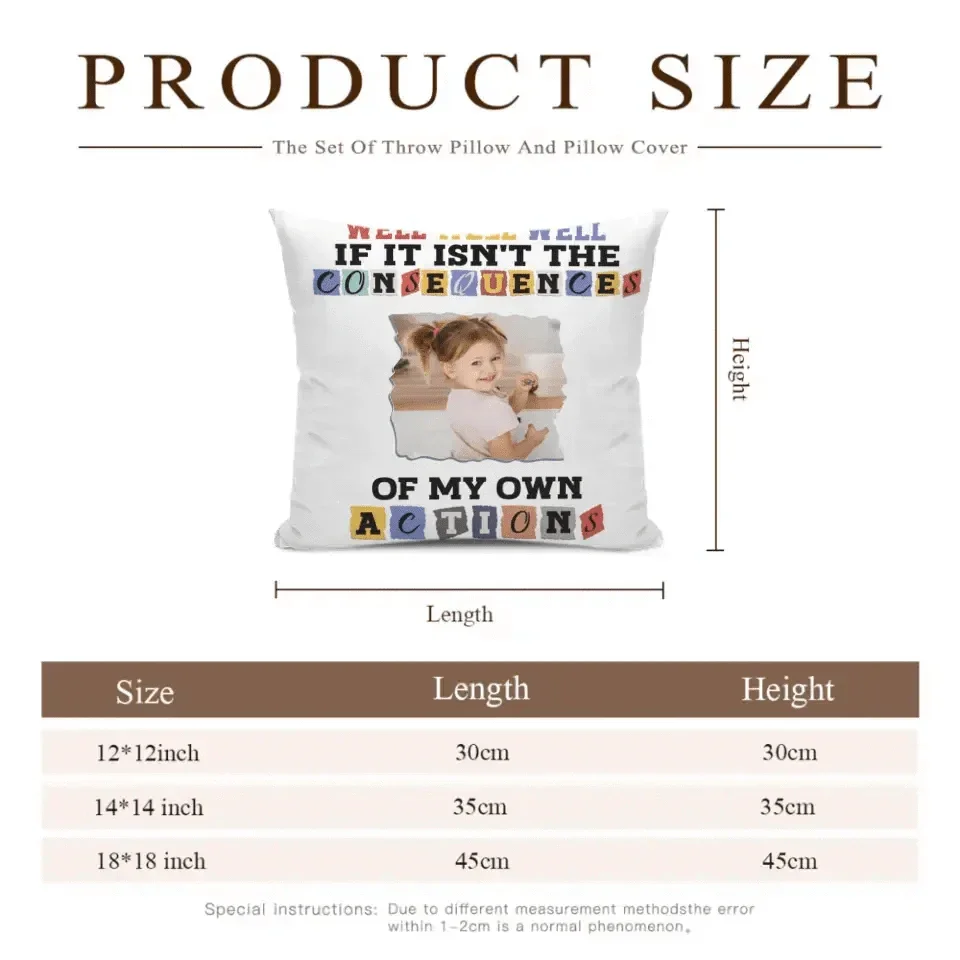 Custom Photo Consequences Of My Actions - Personalized Pillow - Joliny