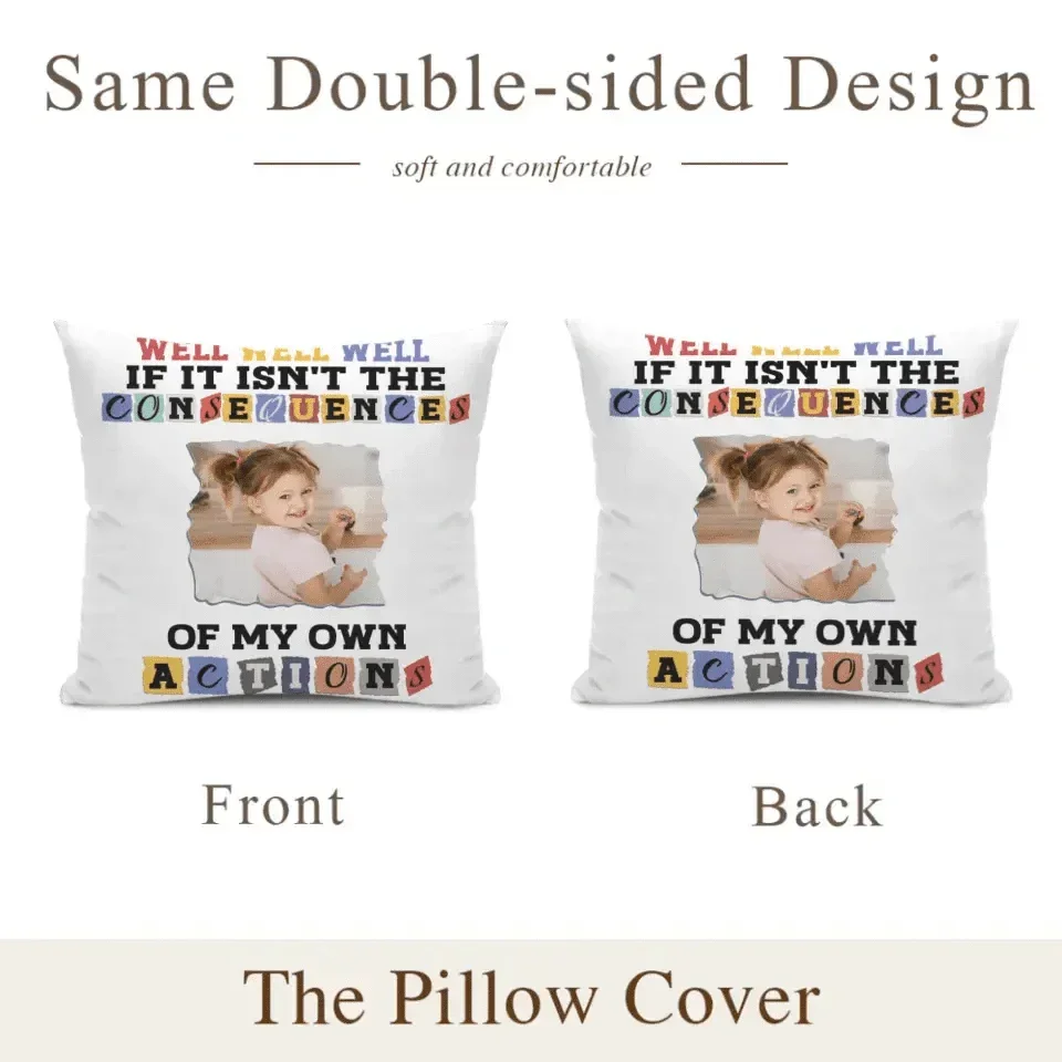 Custom Photo Consequences Of My Actions - Personalized Pillow - Joliny