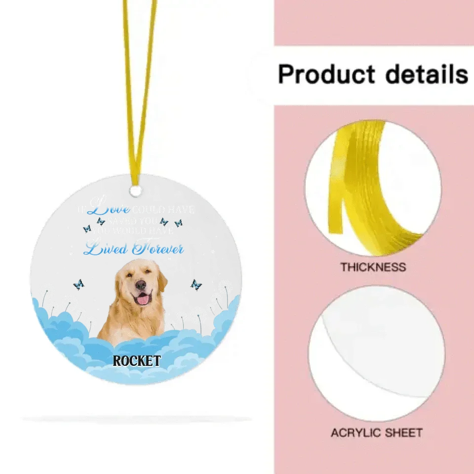 Custom Photo Memorial Gift For Pet Lovers - If Love Could Have Saved You - Personalized Circle Acrylic Ornament - Joliny