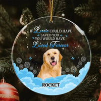 Custom Photo Memorial Gift For Pet Lovers - If Love Could Have Saved You - Personalized Circle Acrylic Ornament - Joliny