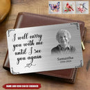Custom Wallet Card - I Will Carry You With Me Until I See You Again,Personalized Name And Year Commemorative Cards - A Gift For Memorial - Joliny
