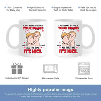 I Just Want To Touch Your Boobs All The Time Personalized Mug, Funny Couple Gift - Joliny