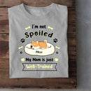 I'm Not Spoiled My Mom Is Just Well- Trained- Personalized T-Shirt, Gift For Dog Lovers, Dog Mom - Joliny