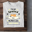 I'm Not Spoiled My Mom Is Just Well- Trained- Personalized T-Shirt, Gift For Dog Lovers, Dog Mom - Joliny