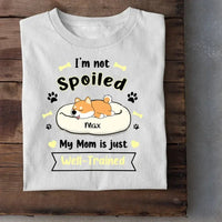 I'm Not Spoiled My Mom Is Just Well- Trained- Personalized T-Shirt, Gift For Dog Lovers, Dog Mom - Joliny
