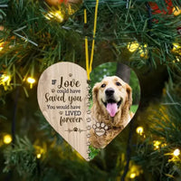 If Love Could Have Saved You - Memorial Personalized Custom Photo Heart Shaped Ornament - Christmas Gift, Sympathy Gift For Pet Lovers - Joliny