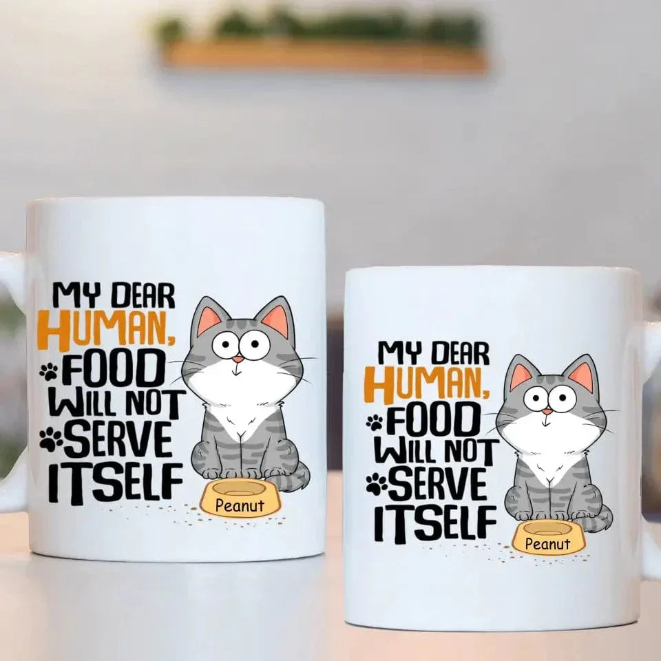 My Dear Human Food Will Not Serve Itself Funny Cats Personalize Mug - Joliny