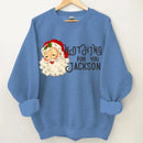 Nothing For You- Personalized Name Customized Christmas Sweatshirt - Joliny