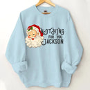 Nothing For You- Personalized Name Customized Christmas Sweatshirt - Joliny