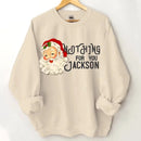 Nothing For You- Personalized Name Customized Christmas Sweatshirt - Joliny
