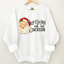 Nothing For You- Personalized Name Customized Christmas Sweatshirt - Joliny